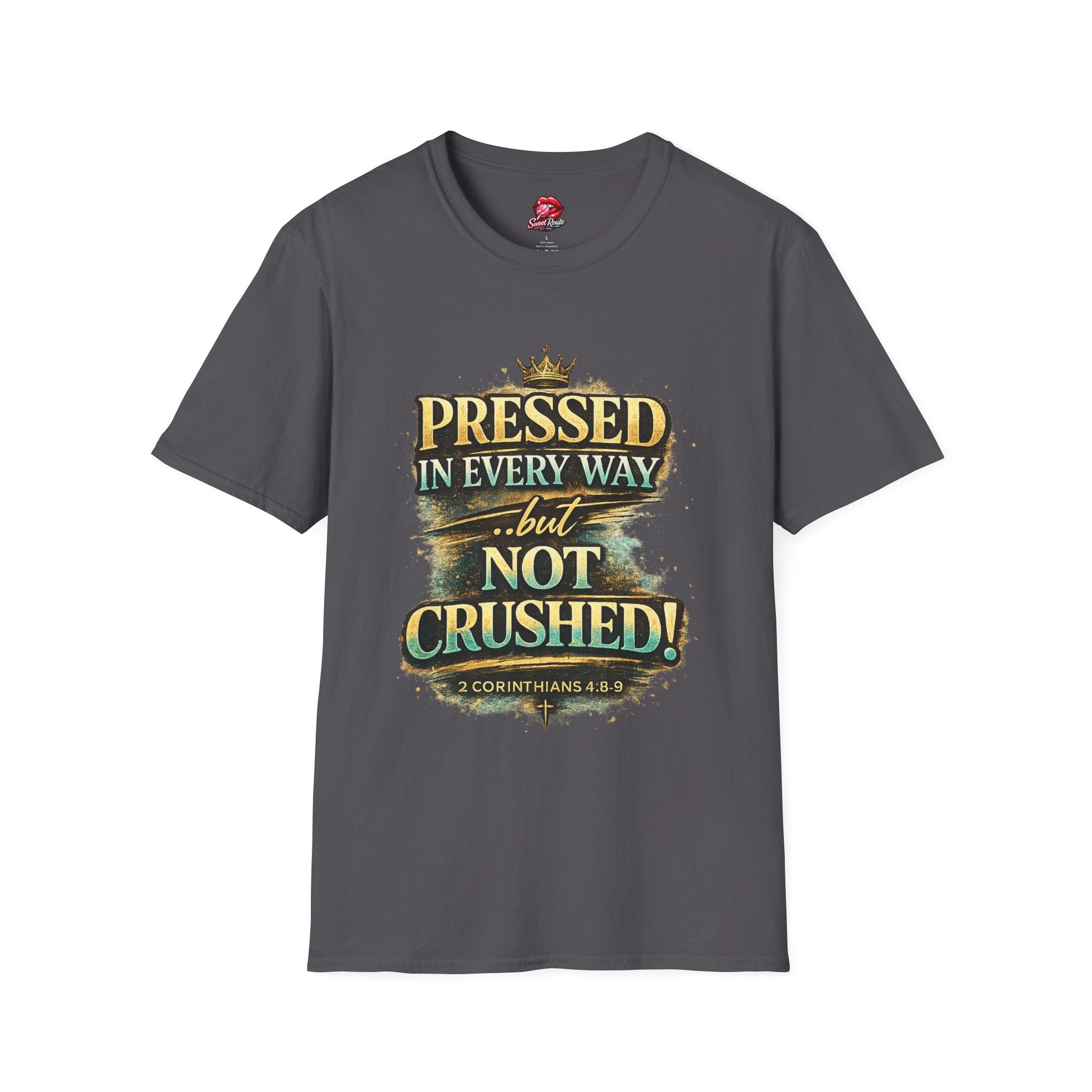 Pressed in Every Way but Not Crushed T-Shirt