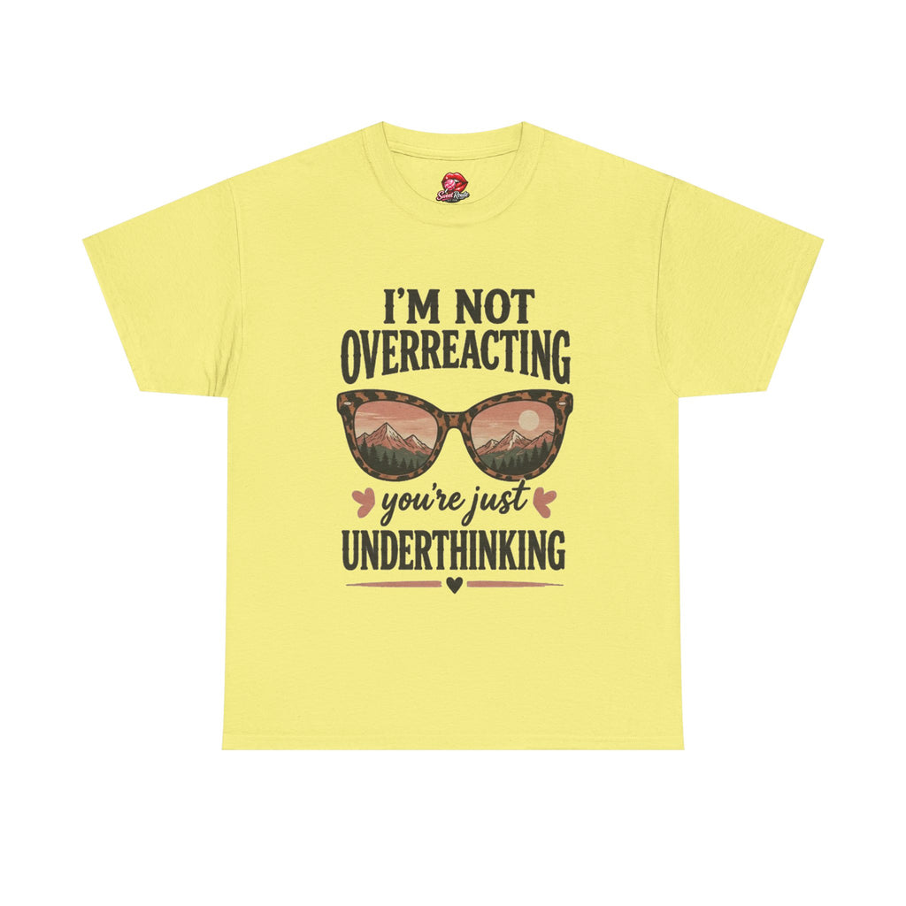 I'm Not Overreacting You're Just Underthinking T-Shirt