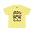 I'm Not Overreacting You're Just Underthinking T-Shirt