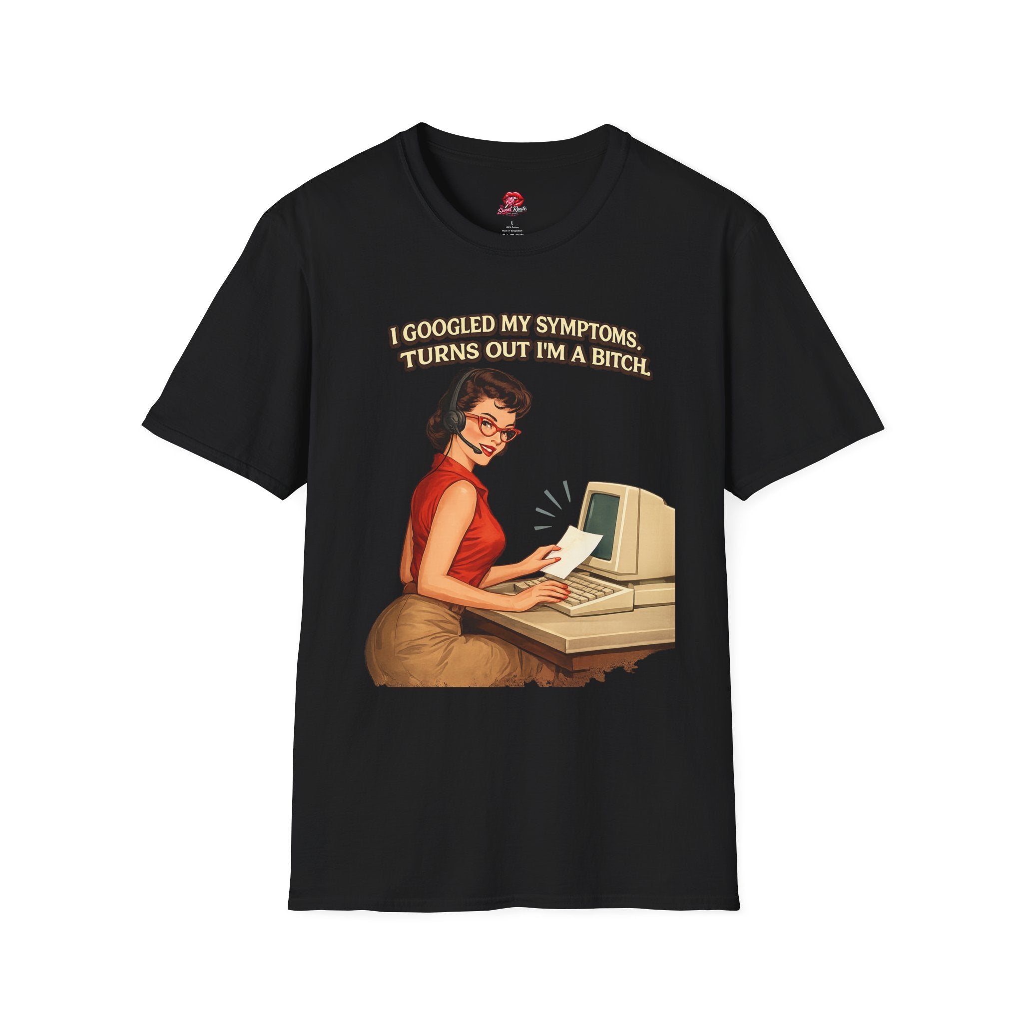 I Googled My Symptoms, Turns Out I'm a Bitch" Retro Computer Vintage Joke Tee