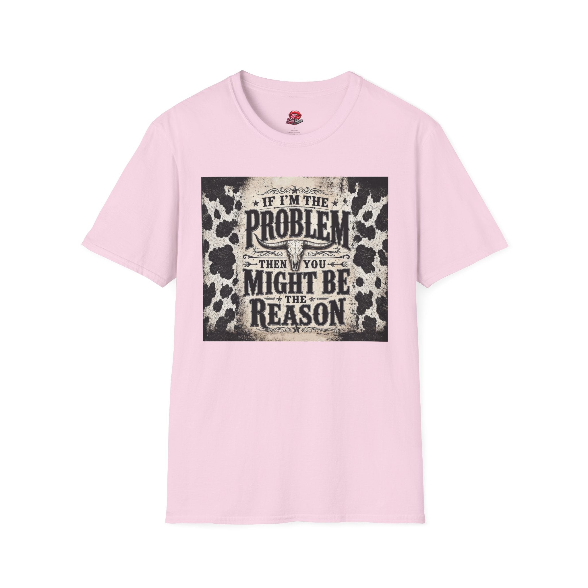 If I’m the Problem Then You Might Be the Reason Cowhide Tee