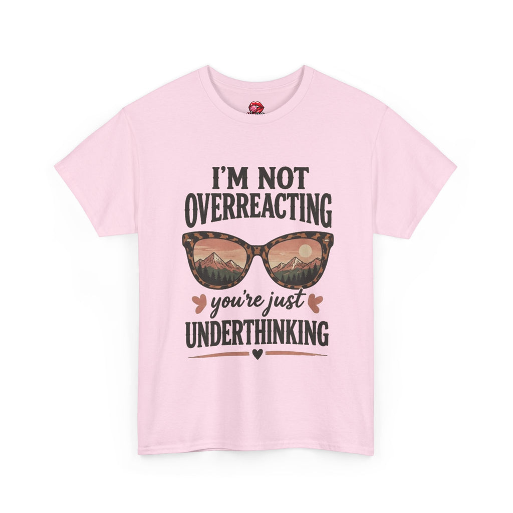 I'm Not Overreacting You're Just Underthinking T-Shirt