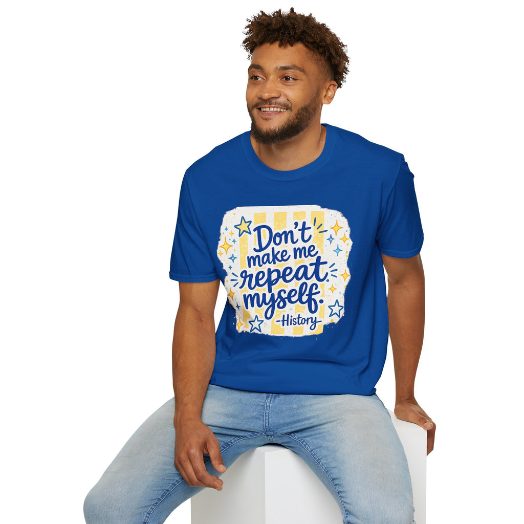 Don't Make Me Repeat Myself History Tee