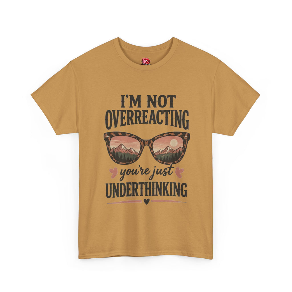 I'm Not Overreacting You're Just Underthinking T-Shirt